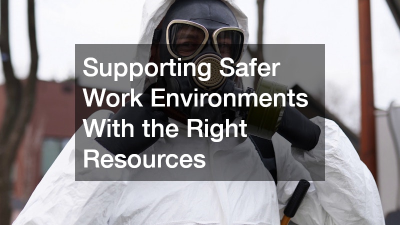 Supporting Safer Work Environments With the Right Resources
