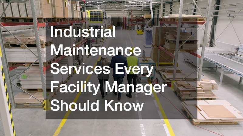 Industrial Maintenance Services Every Facility Manager Should Know